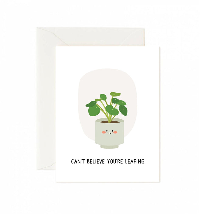 Can't Believe You're Leafing Greeting Card