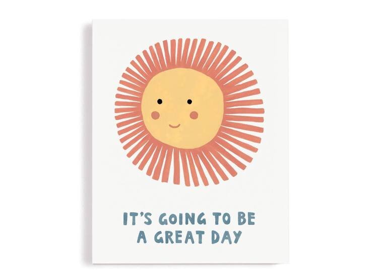 It's Going To Be A Great Day Art Print