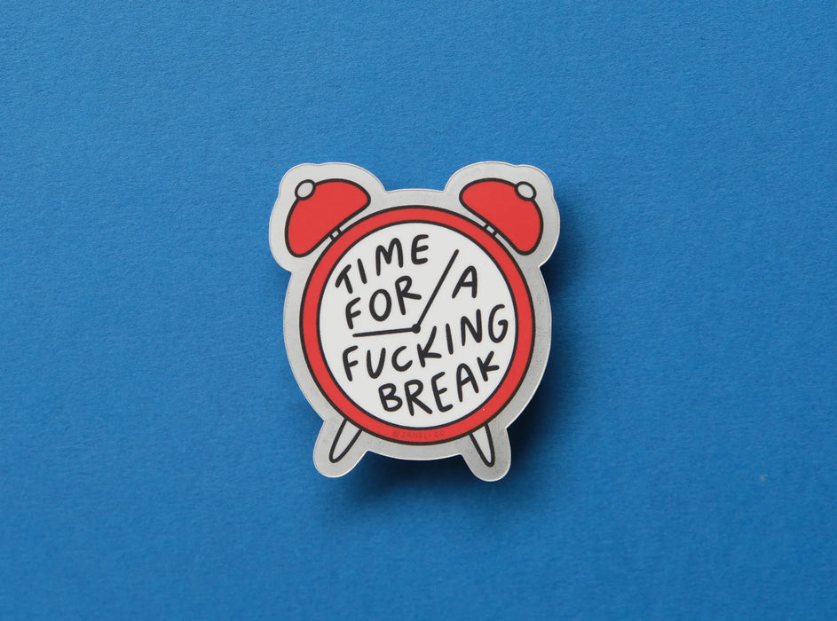 Time For a Fucking Break Sticker