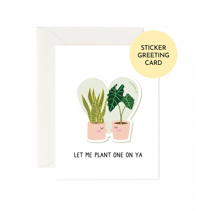 Let Me Plant One On Ya Sticker Greeting Card