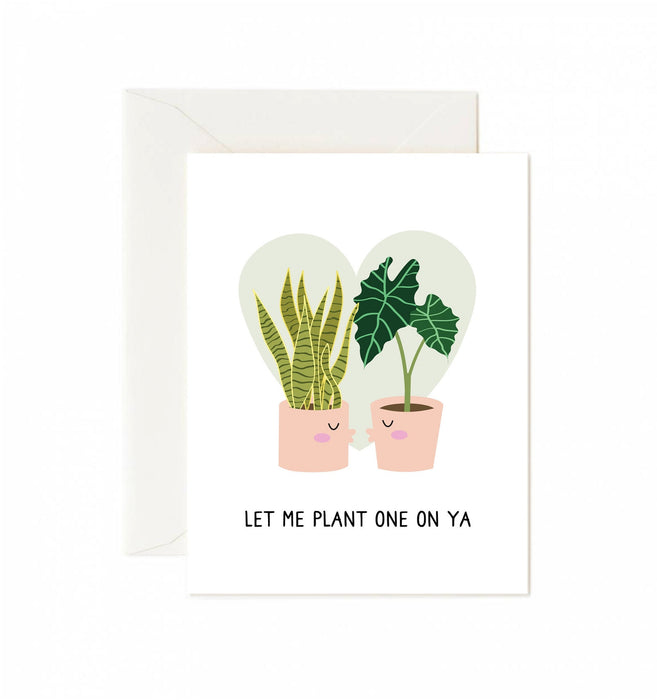 Let Me Plant One On Ya Greeting Card