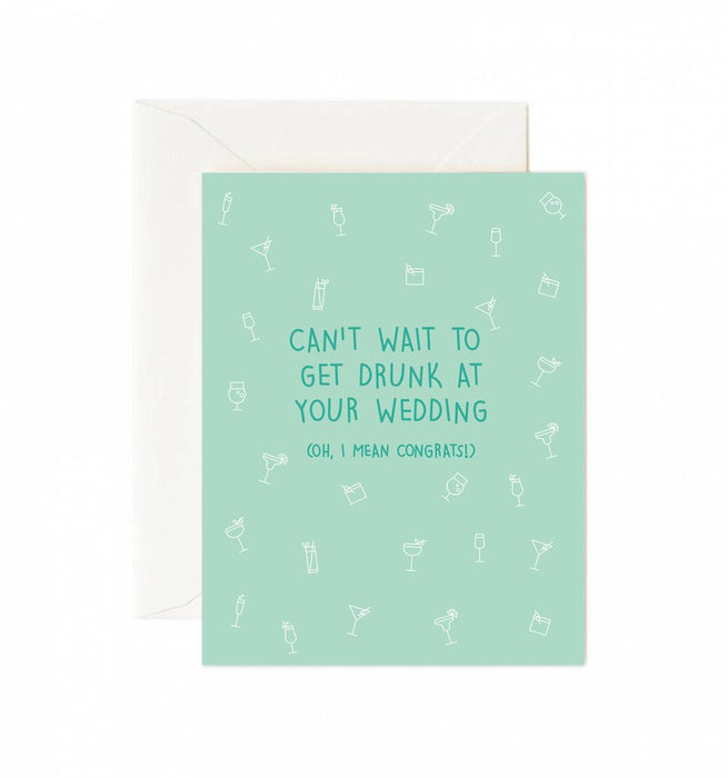 Can't Wait to Get Drunk at Your Wedding (Oh, I Mean Congrats!) Greeting Card